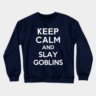 Keep Calm and Slay Goblins Crewneck Sweatshirt